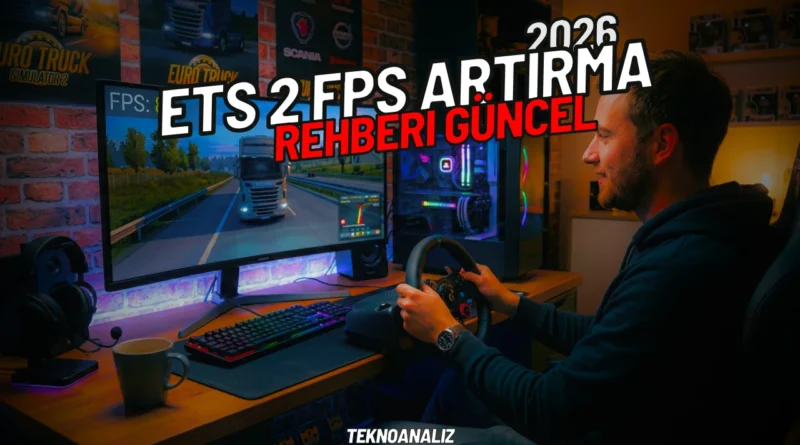ets2 fps artırma rehberi 2026