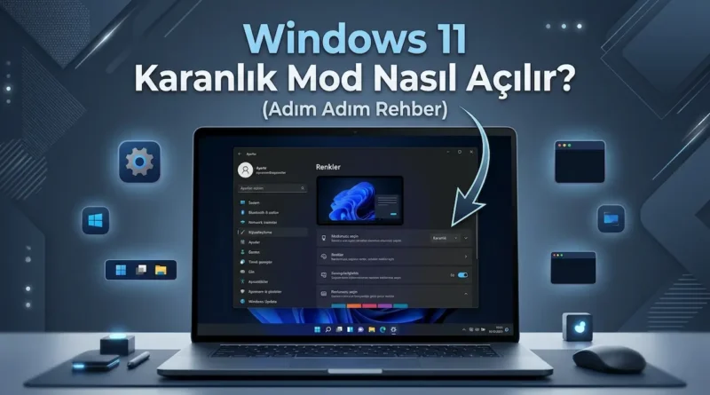 windows 11 karanlık mod nasıl açılır