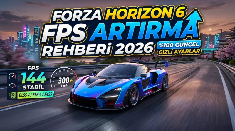 forza horizon 6 fps artırma rehberi 2026