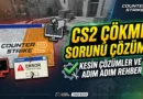 cs2 çökme sorunu çözümü 2026